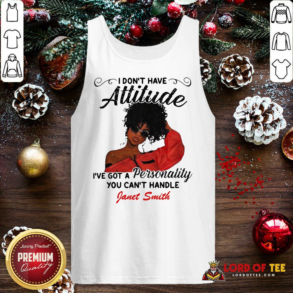 original-i-dont-have-attitude-ive-got-a-personality-you-cant-handle-fanet-smith-tank-top.jpg