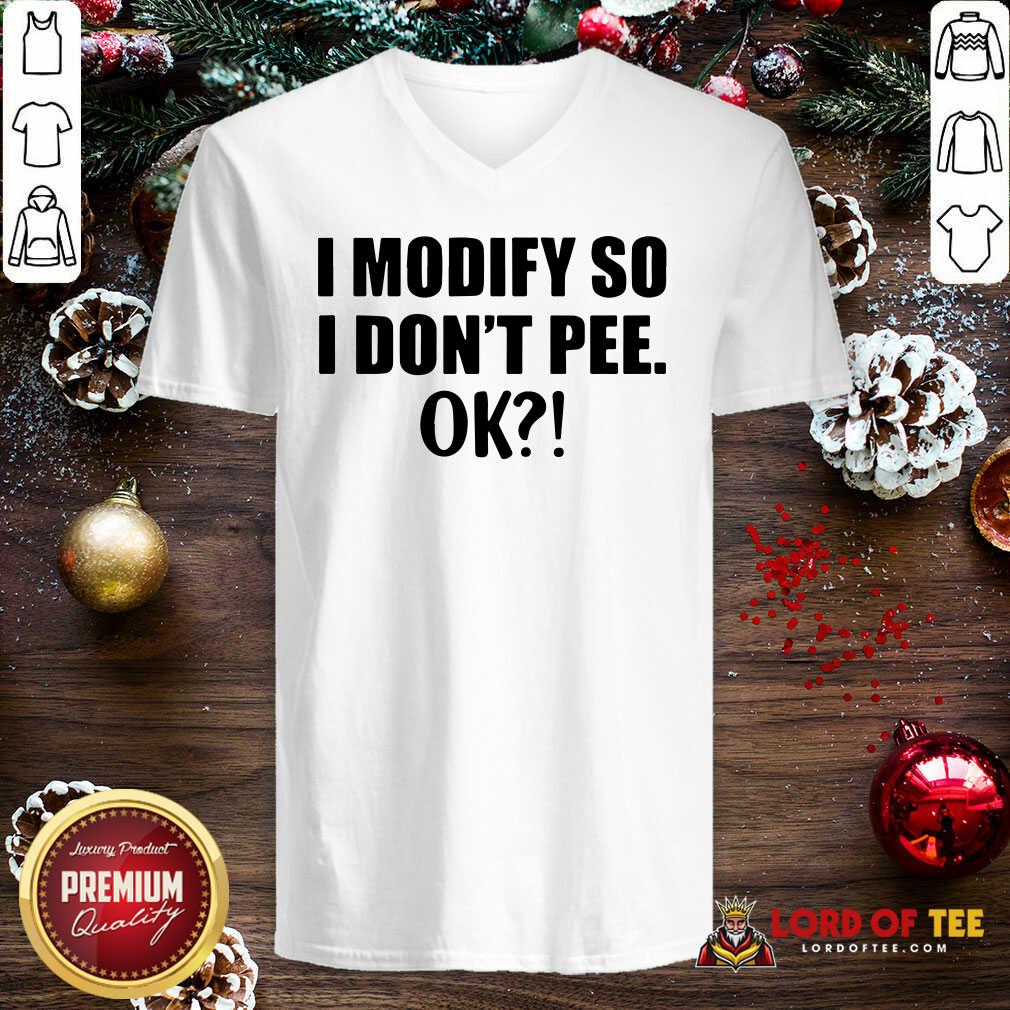 Original I Modify So I Don’t Pee Ok Shirt