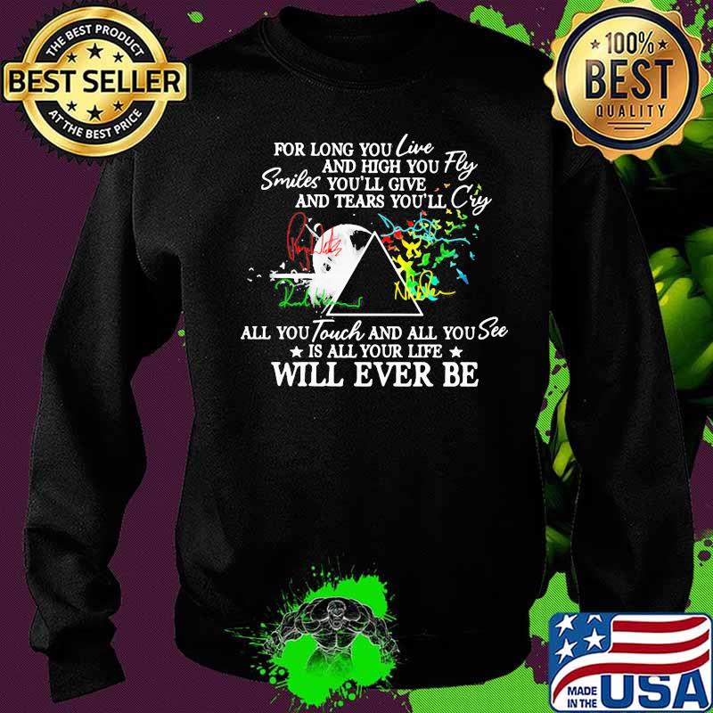 Pink floyd for long you live and high you fly smiles you'll give and tears you'll cry all you touch and all you see is all your life will ever be s Sweater Pink floyd for long you live and high you fly smiles you'll give and tears you'll cry all you touch and all you see is all your life will ever be s Sweater