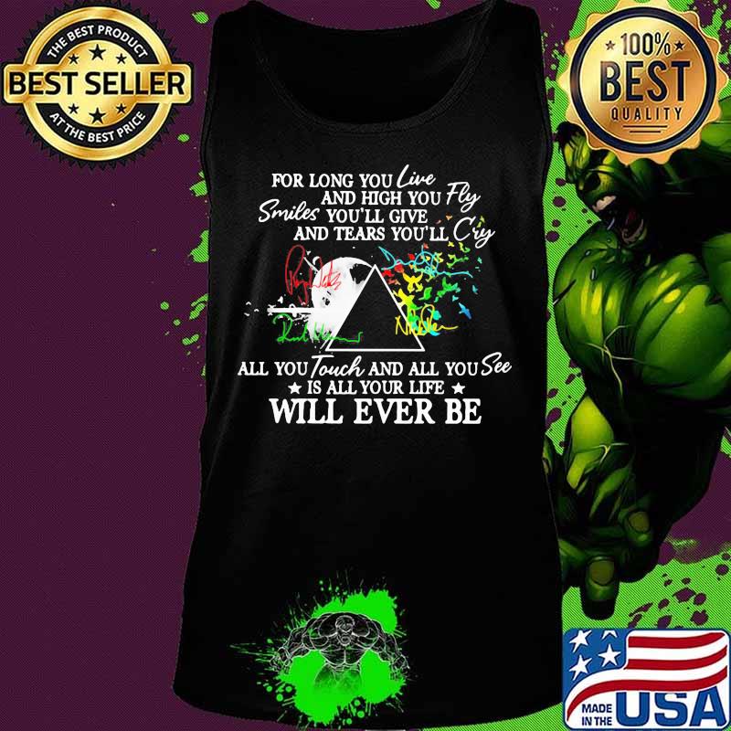 Pink floyd for long you live and high you fly smiles you'll give and tears you'll cry all you touch and all you see is all your life will ever be s Tank top Pink floyd for long you live and high you fly smiles you'll give and tears you'll cry all you touch and all you see is all your life will ever be s Tank top