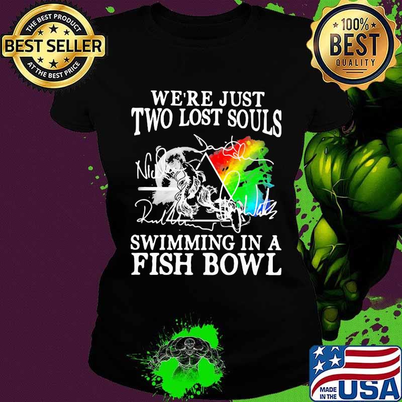 Pink floyd we're just two lost souls swimming in a fish bowl signatures s Ladies tee Pink floyd we're just two lost souls swimming in a fish bowl signatures s Ladies tee