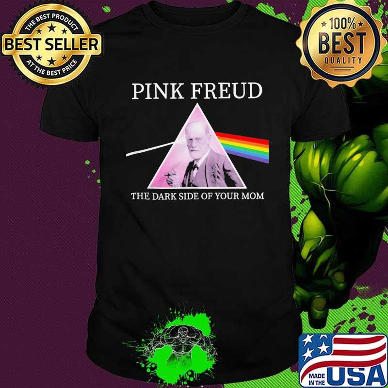 Pink freud the dark side of your mom lgbt shirt