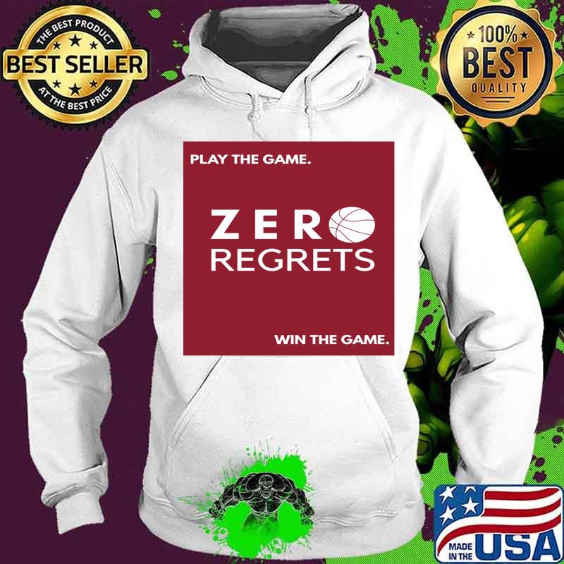 Play The Game Zero Regrets Will The Game Shirt Hoodie Play The Game Zero Regrets Will The Game Shirt Hoodie