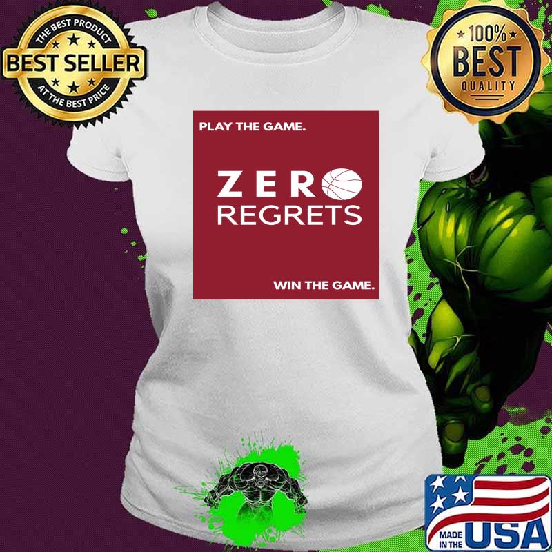 Play The Game Zero Regrets Will The Game Shirt Ladies tee Play The Game Zero Regrets Will The Game Shirt Ladies tee
