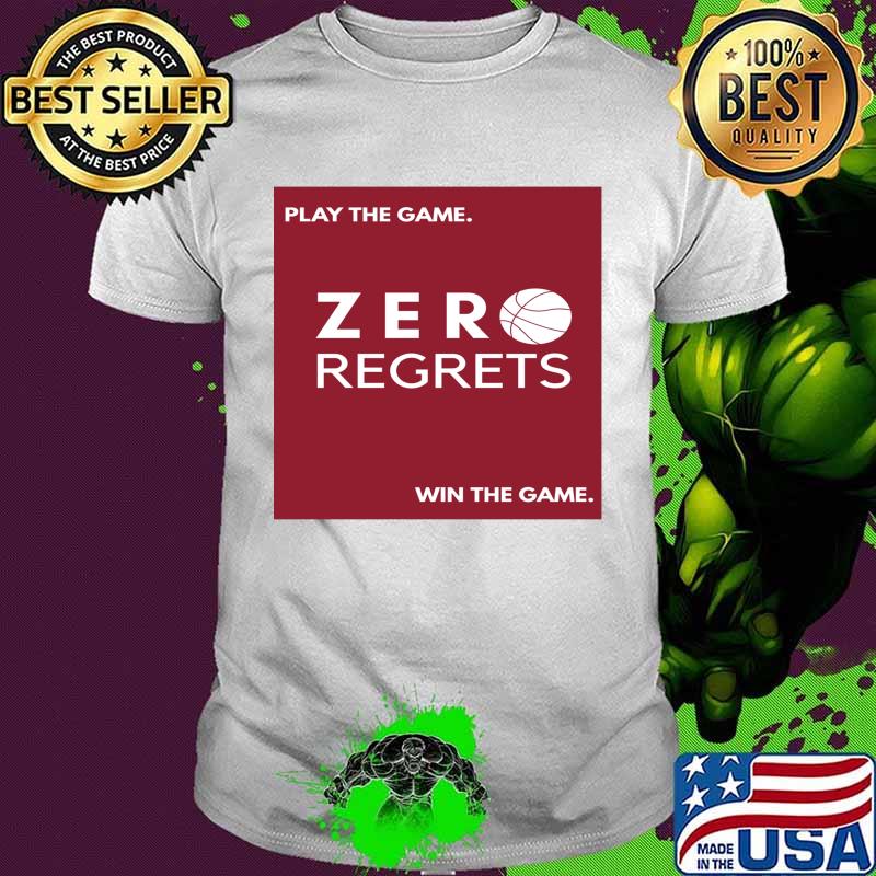 Play The Game Zero Regrets Will The Game Shirt Play The Game Zero Regrets Will The Game Shirt
