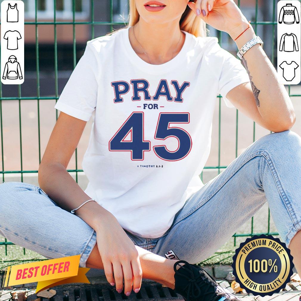 Premium Franklin Graham Pray For 45 Timothy 2-1-2 Shirt