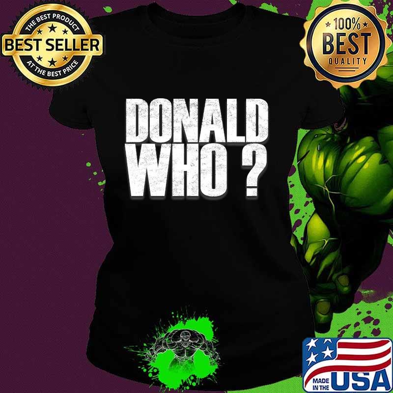 President Donald Who Trump Lost Election 2020 Shirt Ladies tee President Donald Who Trump Lost Election 2020 Shirt Ladies tee