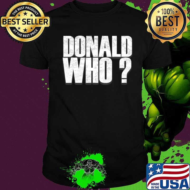 President Donald Who Trump Lost Election 2020 Shirt President Donald Who Trump Lost Election 2020 Shirt