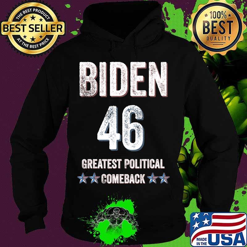President Joe Biden 46th Greatest Political Comeback Election Shirt Hoodie President Joe Biden 46th Greatest Political Comeback Election Shirt Hoodie