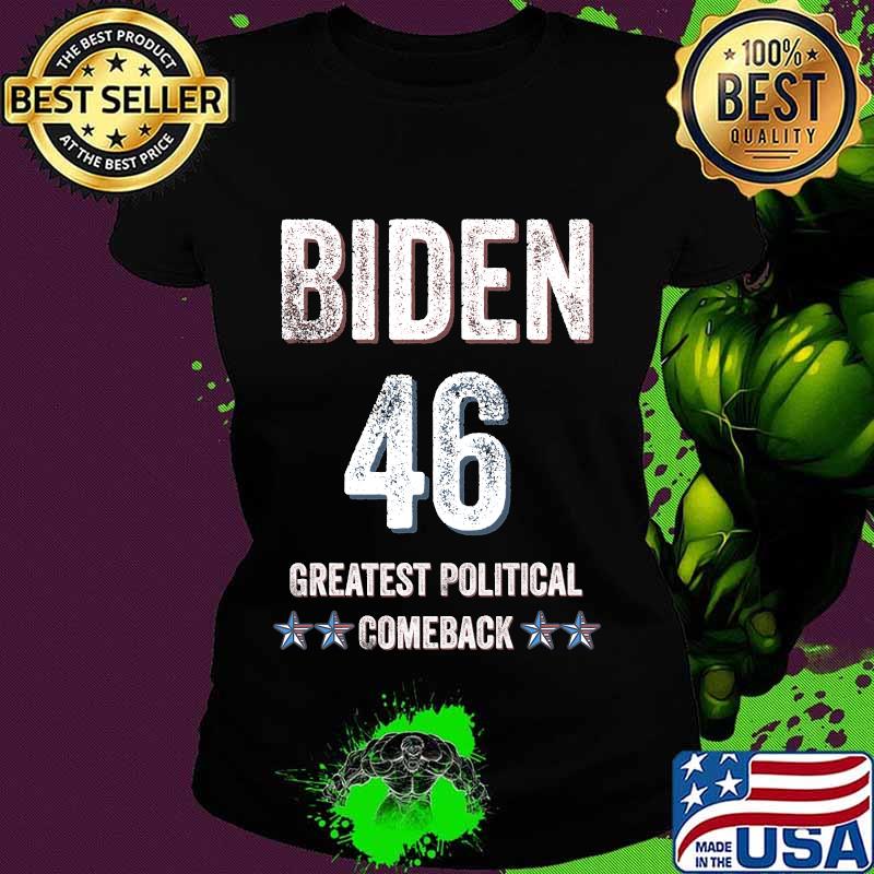 President Joe Biden 46th Greatest Political Comeback Election Shirt Ladies tee President Joe Biden 46th Greatest Political Comeback Election Shirt Ladies tee