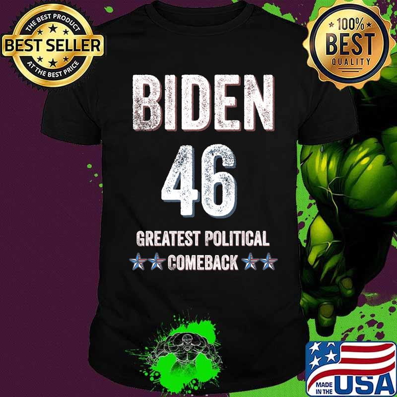 President Joe Biden 46th Greatest Political Comeback Election Shirt