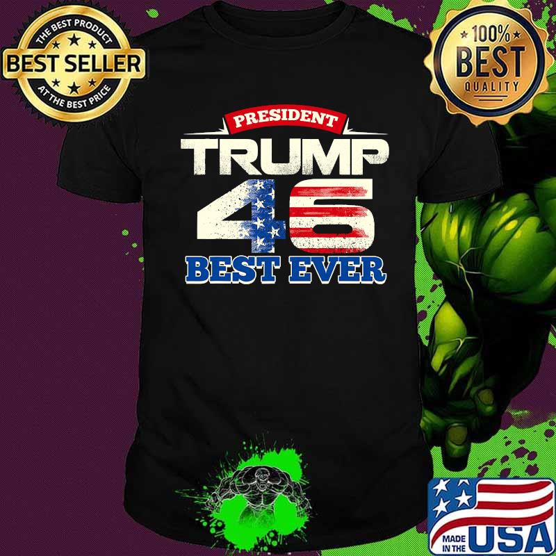 President Trump 46 Best Ever American Flag Shirt