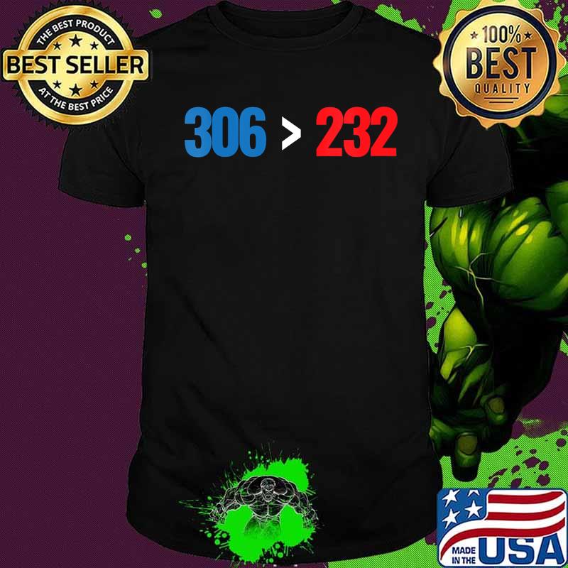 Presidential win 306 electoral votes greater than 232 shirt