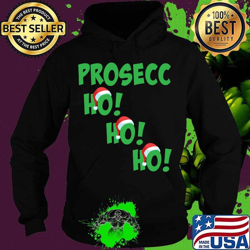 Prosecc Ho Ho Ho Hat Santa Christmas Shirt Hoodie Prosecc Ho Ho Ho Hat Santa Christmas Shirt Hoodie