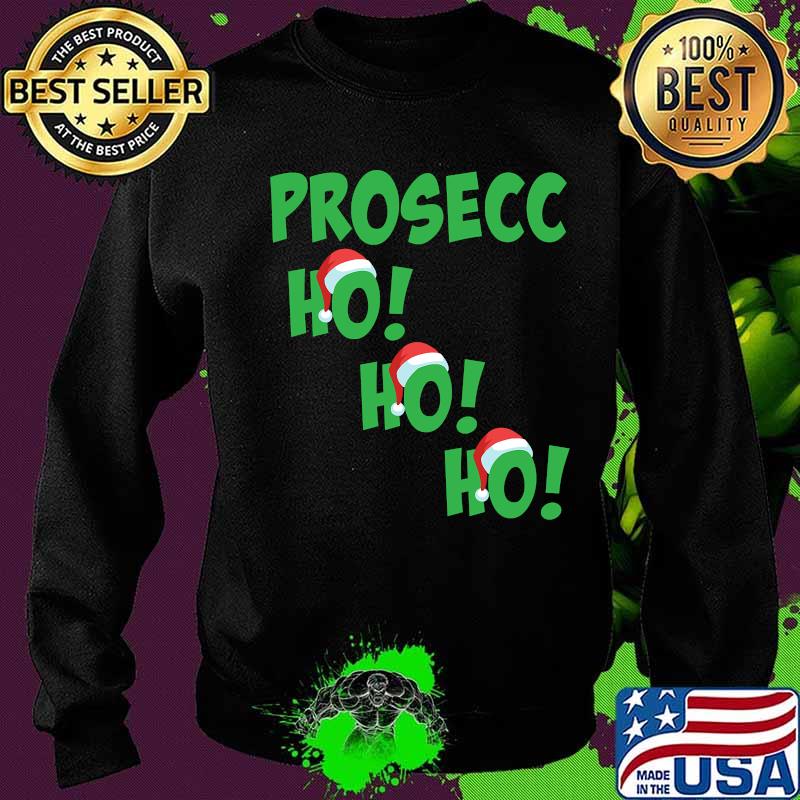 Prosecc Ho Ho Ho Hat Santa Christmas Shirt Sweater Prosecc Ho Ho Ho Hat Santa Christmas Shirt Sweater