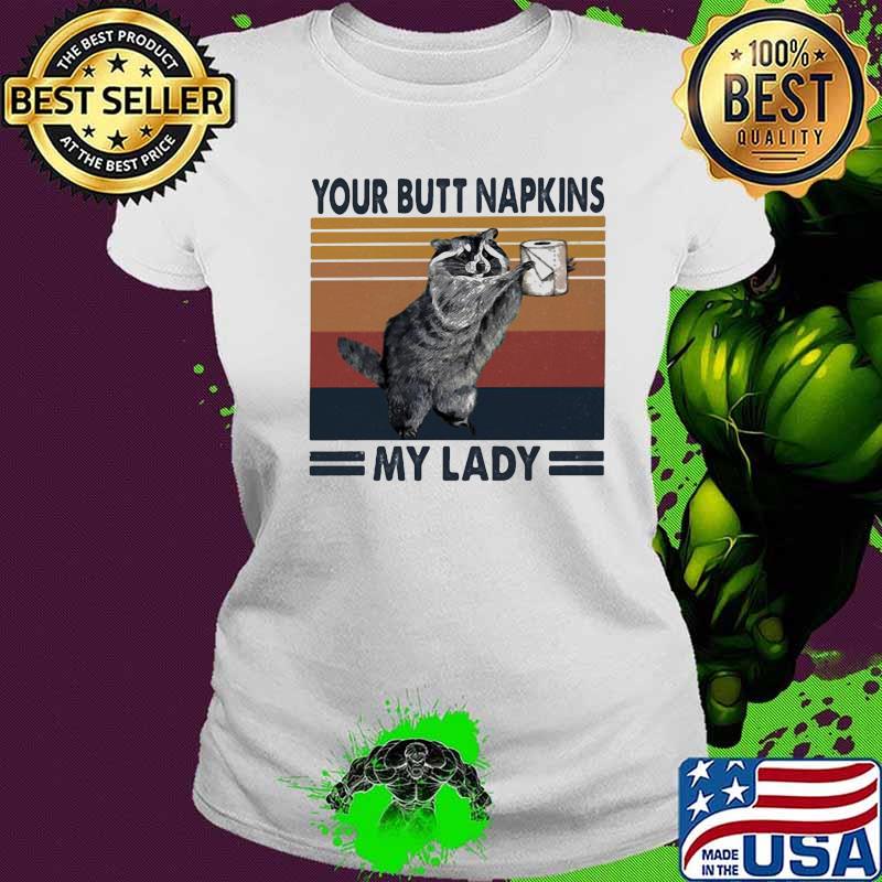 Racoon your butt napkins my lady toilet paper vintage retro s Ladies tee Racoon your butt napkins my lady toilet paper vintage retro s Ladies tee