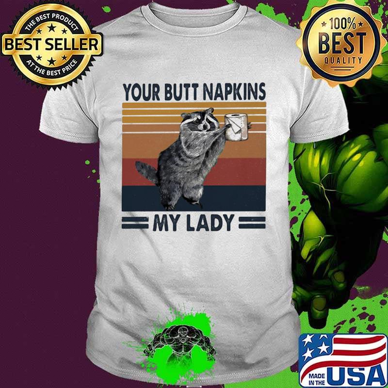 Racoon your butt napkins my lady toilet paper vintage retro shirt Racoon your butt napkins my lady toilet paper vintage retro shirt