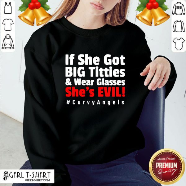 real-if-she-got-big-titties-and-wear-glasses-shes-evil-sweatshirt-600x600-1.jpg