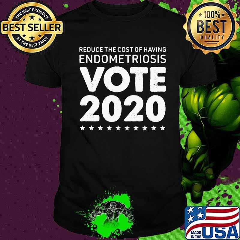 Reduce the cost of having endometriosis vote 2020 stars shirt