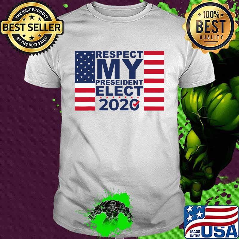 Respect My President Elect 2020 American Flag Shirt
