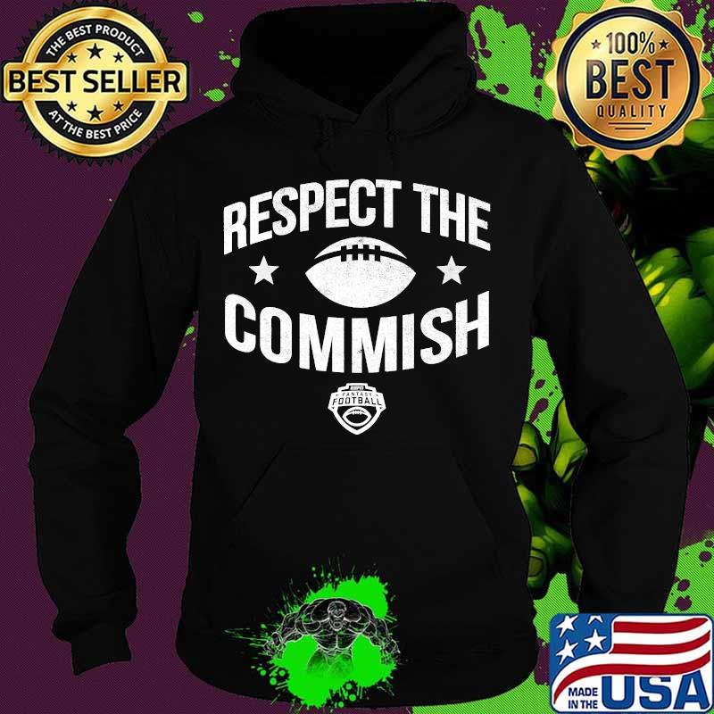 Respect The Commish Fantasy Football Shirt Hoodie Respect The Commish Fantasy Football Shirt Hoodie