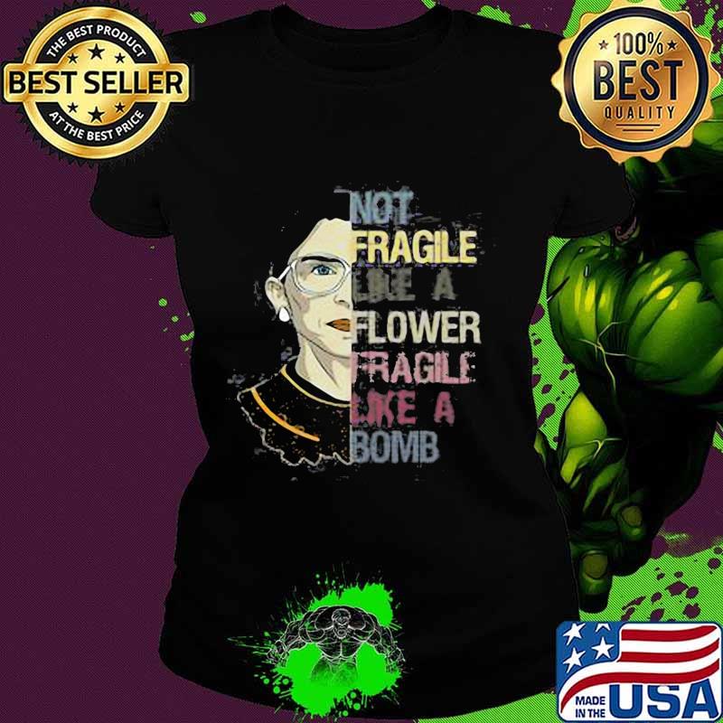 Ruth bader ginsburg not fragile like a flower fragile like a bomb s Ladies tee Ruth bader ginsburg not fragile like a flower fragile like a bomb s Ladies tee