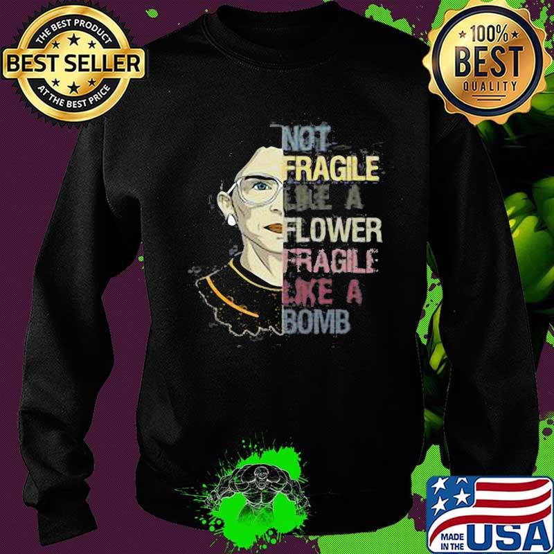 Ruth bader ginsburg not fragile like a flower fragile like a bomb s Sweater Ruth bader ginsburg not fragile like a flower fragile like a bomb s Sweater