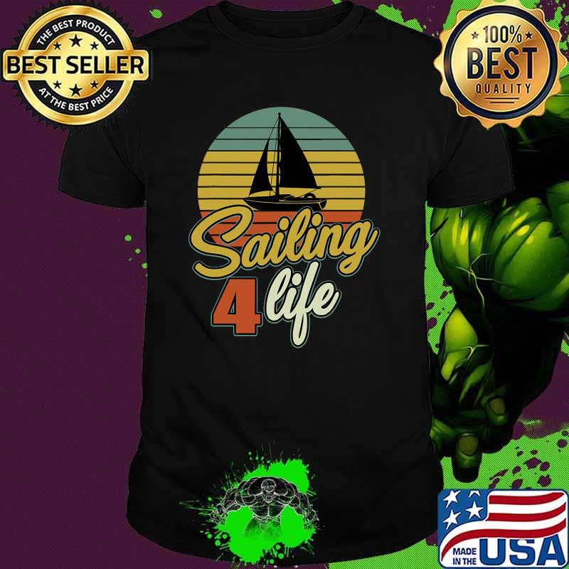 Sailing 4 Life Gift Sailor Captain Sailing Ship Vintage Retro Shirt Sailing 4 Life Gift Sailor Captain Sailing Ship Vintage Retro Shirt