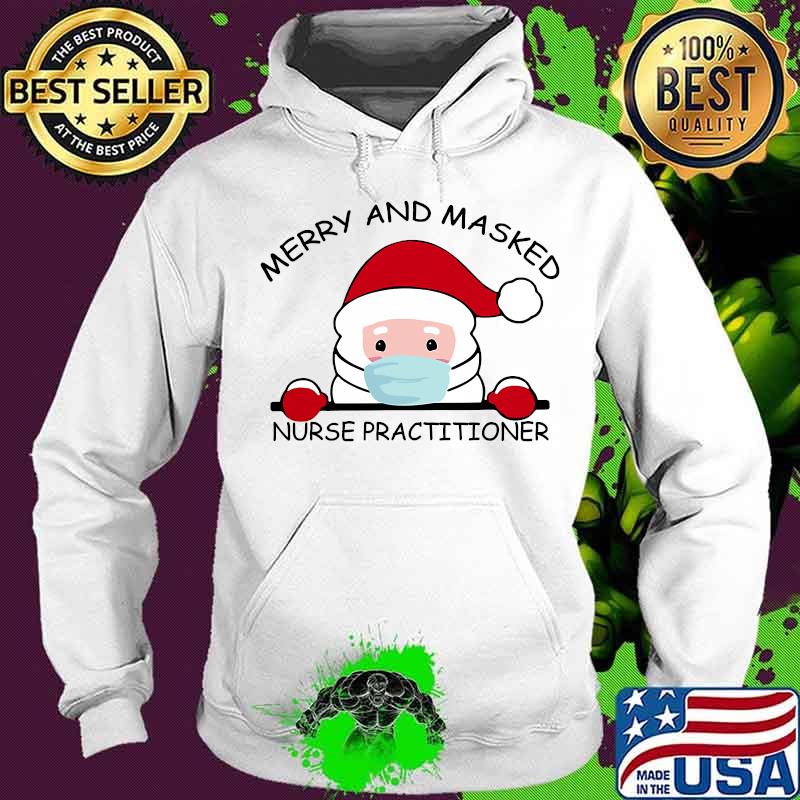 Santa Face Mask Merry And Masked Nurse Practitioner Christmas Shirt Hoodie Santa Face Mask Merry And Masked Nurse Practitioner Christmas Shirt Hoodie