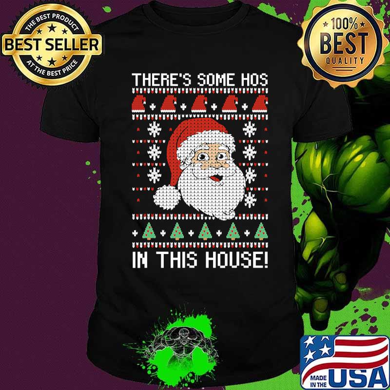Santa There's Some Hos In This House Ugly Christmas Shirt