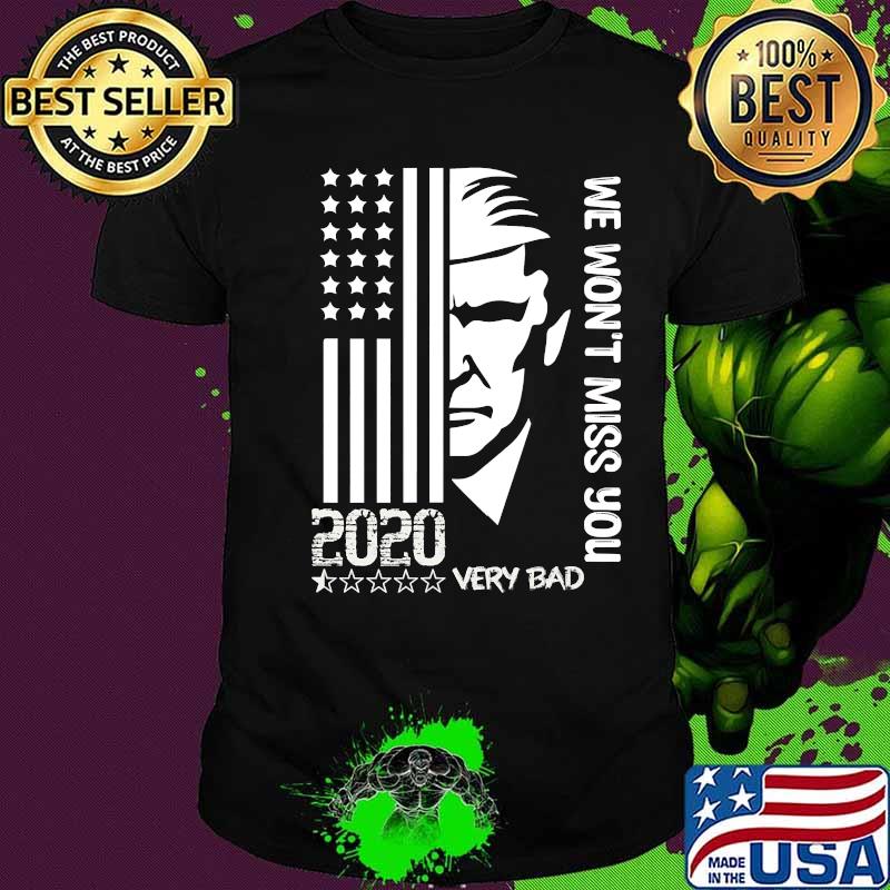 Says we won't miss you to trump and the terrible year 2020 shirt