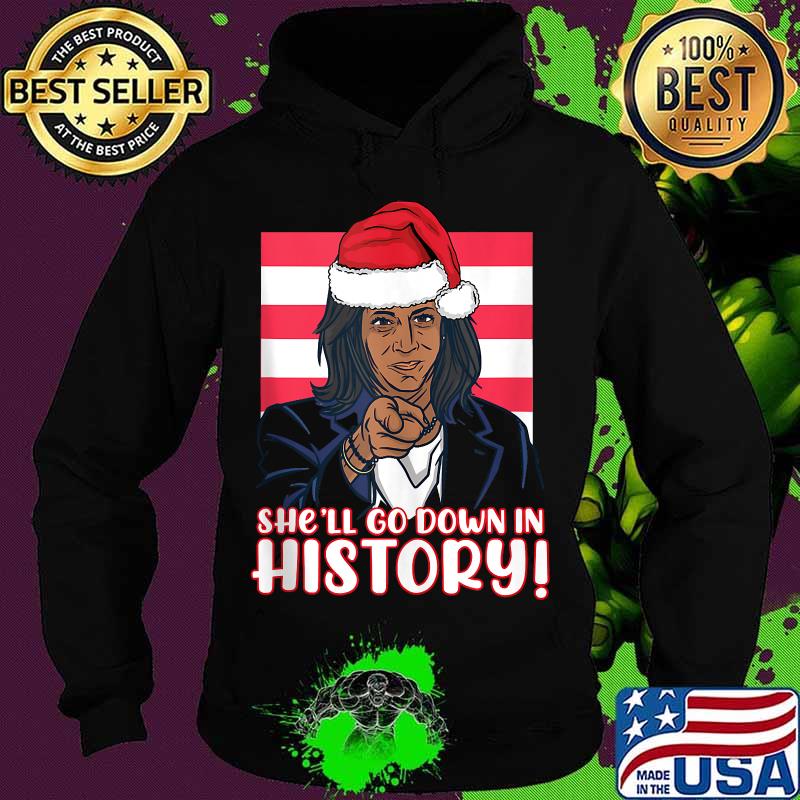 She'll Go Down In History Kamala Harris Santa Hat Shirt Hoodie She'll Go Down In History Kamala Harris Santa Hat Shirt Hoodie