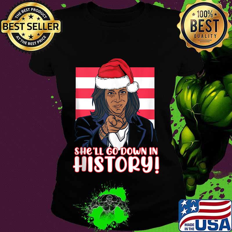 She'll Go Down In History Kamala Harris Santa Hat Shirt Ladies tee She'll Go Down In History Kamala Harris Santa Hat Shirt Ladies tee