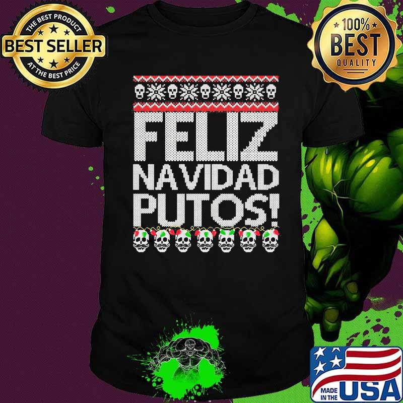 Skull feliz navidad putos ugly christmas shirt