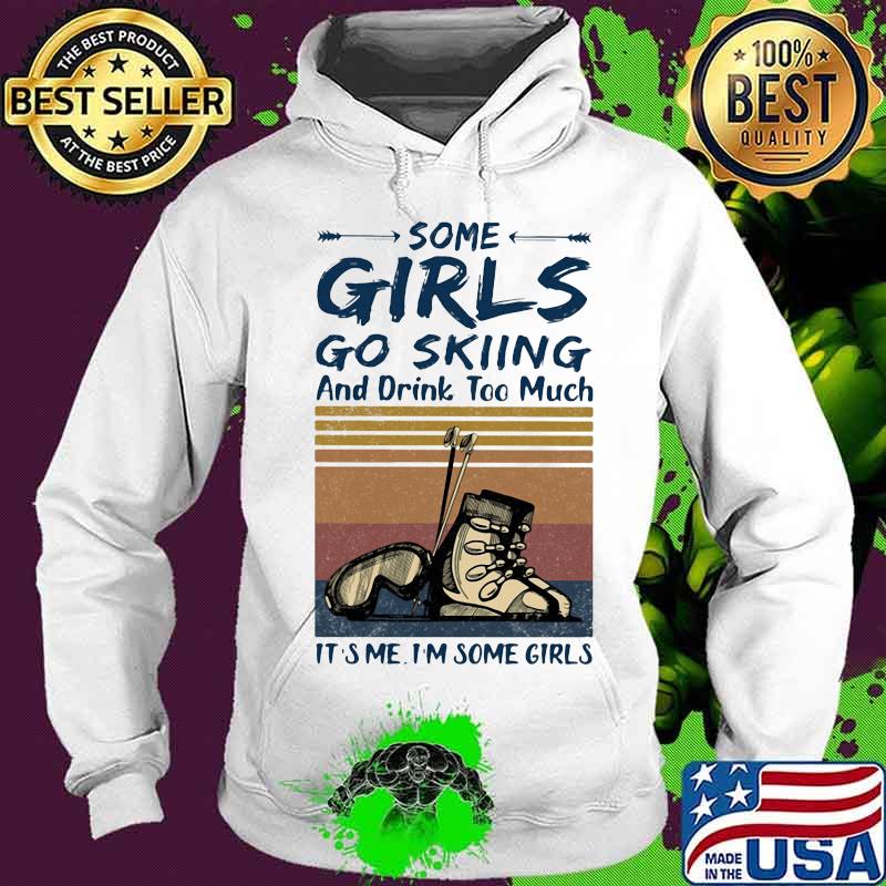 Some girls go skiing and drink too much it's me i'm some vintage retro s Hoodie Some girls go skiing and drink too much it's me i'm some vintage retro s Hoodie