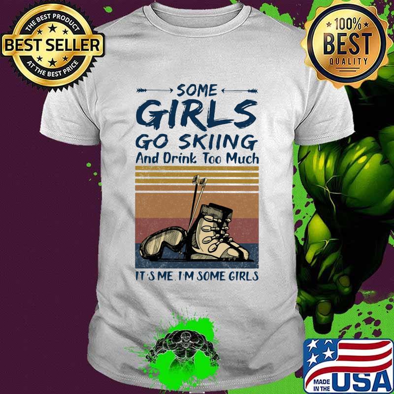 Some girls go skiing and drink too much it's me i'm some vintage retro shirt