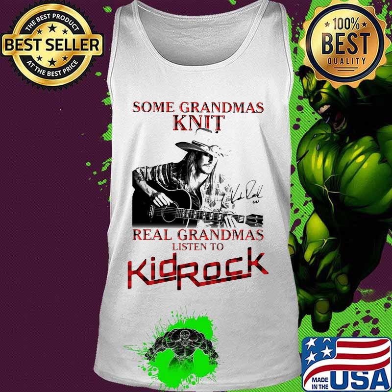 Some grandmas knit real grandmas listen to kid rock signature s Tank top Some grandmas knit real grandmas listen to kid rock signature s Tank top