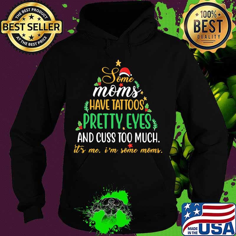 Some Moms Have Tattoos Pretty Eyes Thick Thighs And Cuss Too Much Hat Santa Xmas Shirt Hoodie Some Moms Have Tattoos Pretty Eyes Thick Thighs And Cuss Too Much Hat Santa Xmas Shirt Hoodie