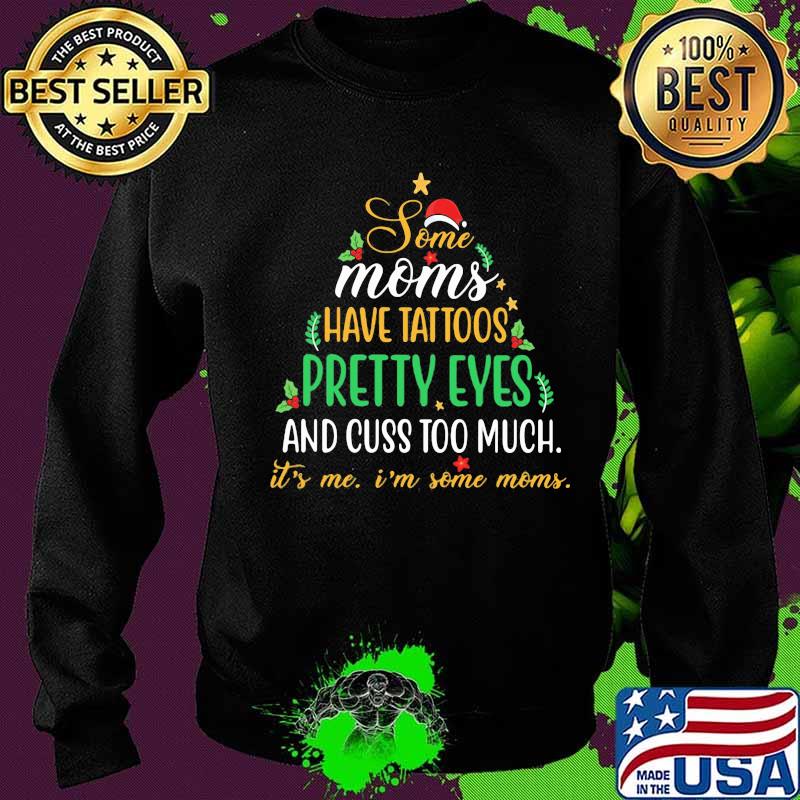 Some Moms Have Tattoos Pretty Eyes Thick Thighs And Cuss Too Much Hat Santa Xmas Shirt Sweater Some Moms Have Tattoos Pretty Eyes Thick Thighs And Cuss Too Much Hat Santa Xmas Shirt Sweater