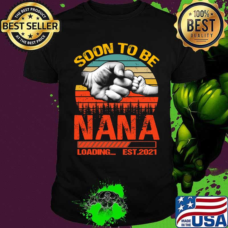 Soon To Be Nana Loading Est 2021 Father's Day Vintage Retro Shirt