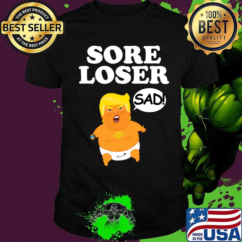 Sore loser baby trump balloon sad shirt