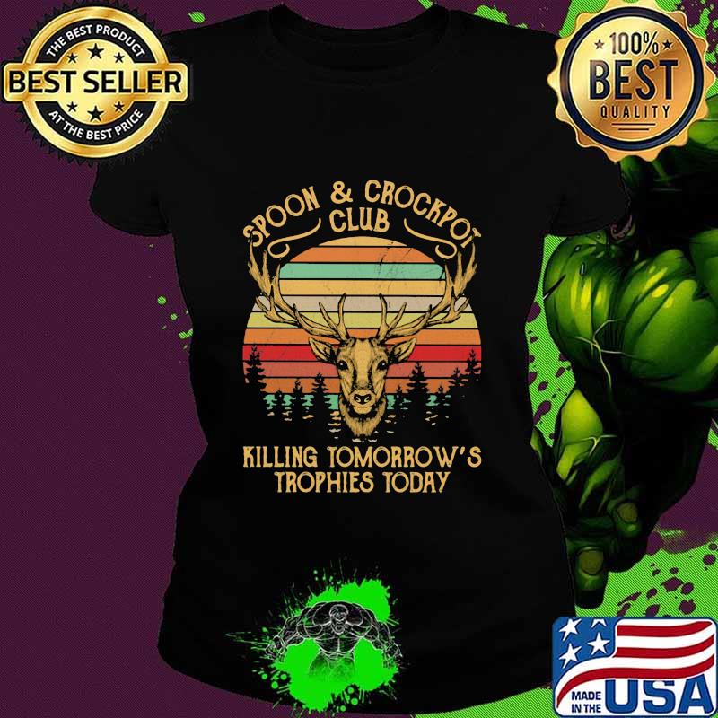 Spoon And Crockpot Club Killing Tomorrow Trophies Today Vintage Shirt Ladies tee Spoon And Crockpot Club Killing Tomorrow Trophies Today Vintage Shirt Ladies tee