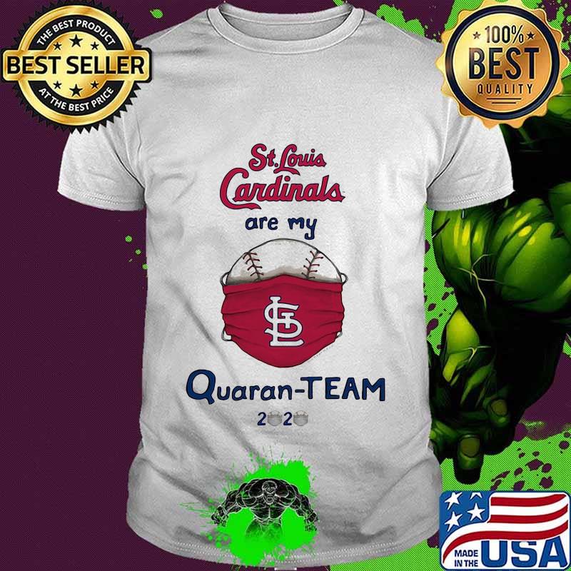 St louis cardinals are my quaran-team 2020 shirt