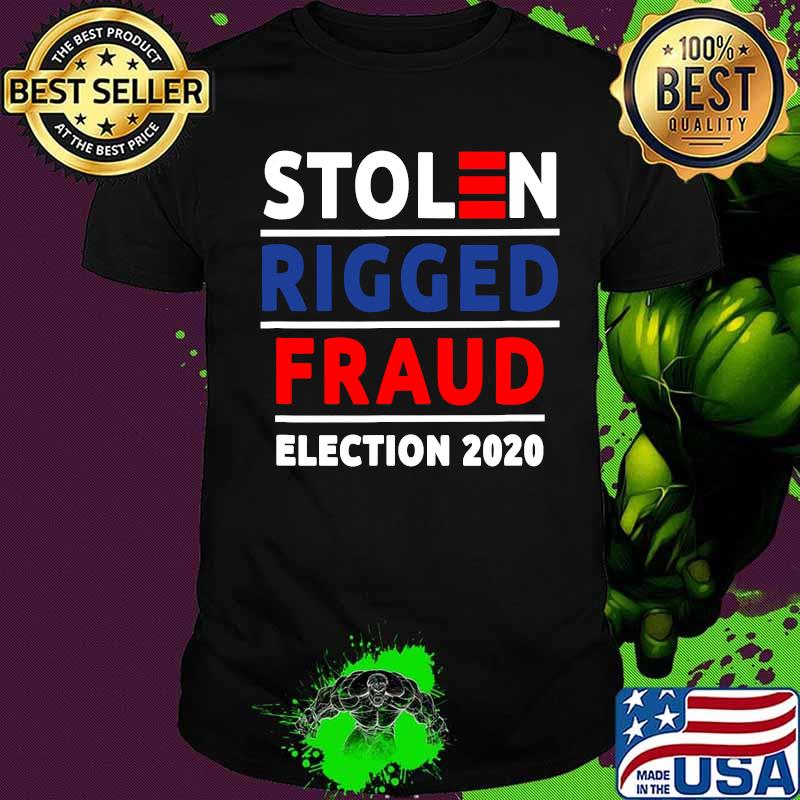 Stolen Rigged Fraud Election 2020 Shirt