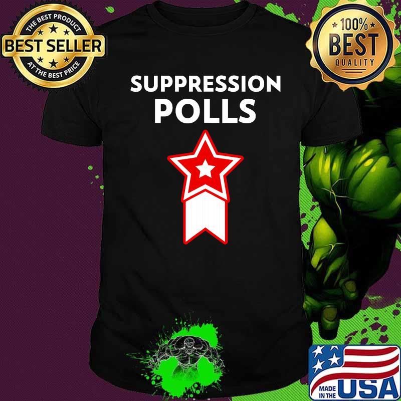 Suppresion polls political 2020 president republican shirt