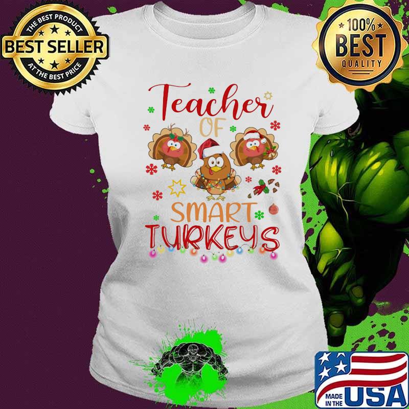 Teacher of smart turkey thanksgiving day s Ladies tee Teacher of smart turkey thanksgiving day s Ladies tee