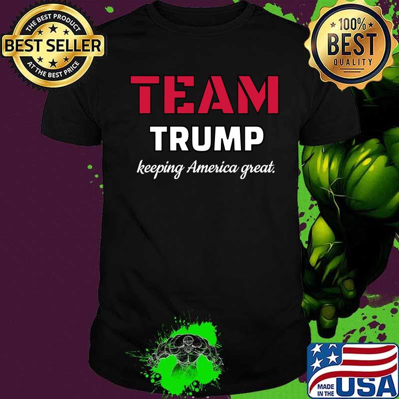 Team Trump Keeping America Great Election Shirt Team Trump Keeping America Great Election Shirt