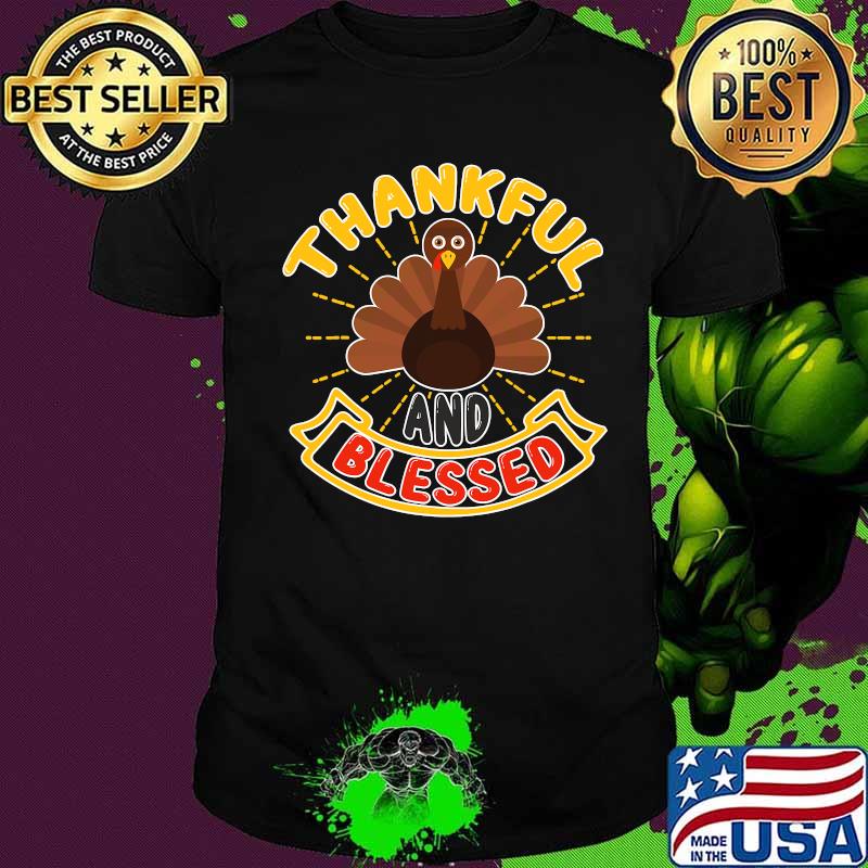 Thankful And Blessed Turkey Thanksgiving Shirt