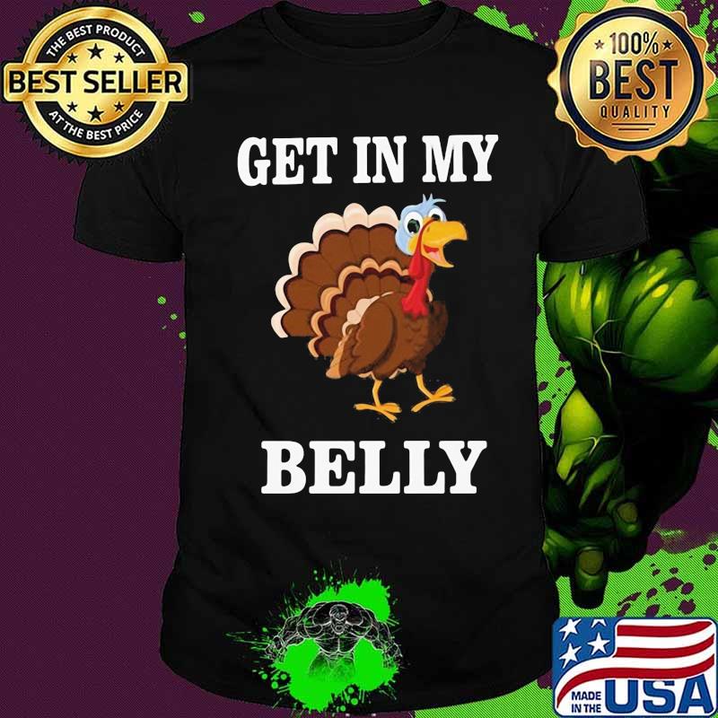 Thanksgiving day turkey get in my belly shirt
