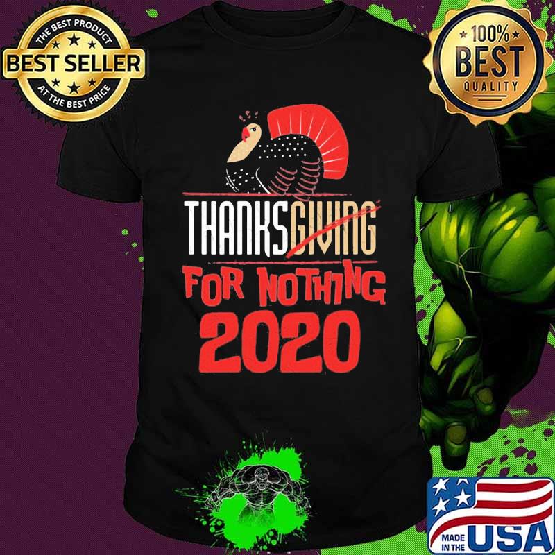 Thanksgiving For Nothing 2020 Turkey Gobble Shirt